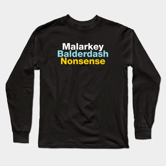 Malarkey, Balderdash, Nonsense Long Sleeve T-Shirt by VicEllisArt